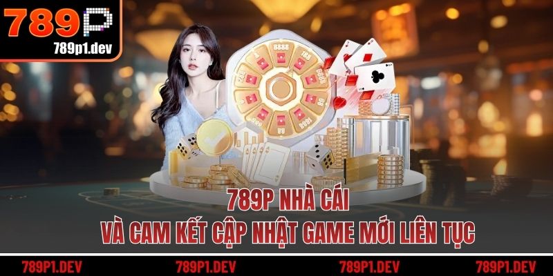 789P nhà cái và cam kết cập nhật game mới liên tục