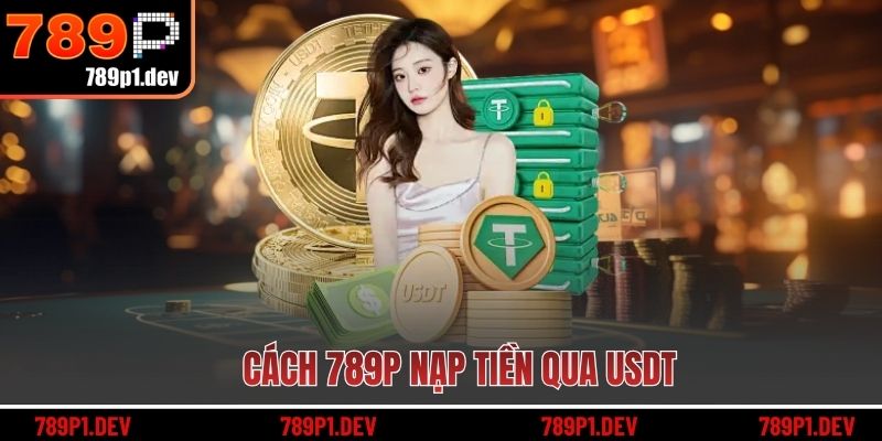 Cách 789P nạp tiền qua USDT