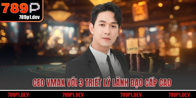 CEO 789P với 3 triết lý lãnh đạo cấp cao