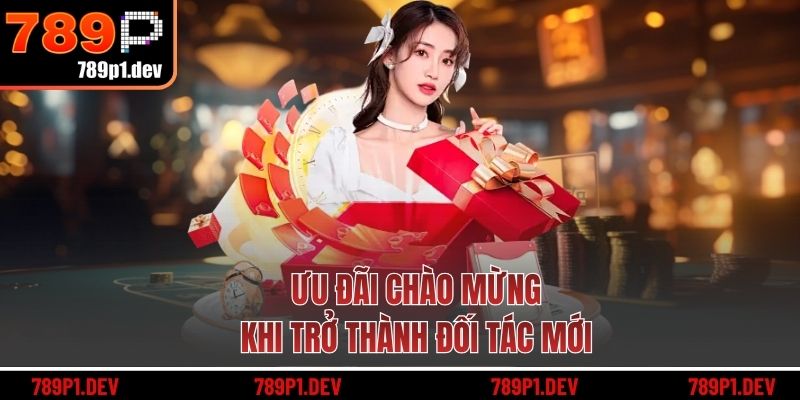 Ưu đãi chào mừng khi trở thành đối tác mới